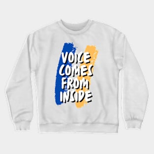 voice comes from inside Crewneck Sweatshirt